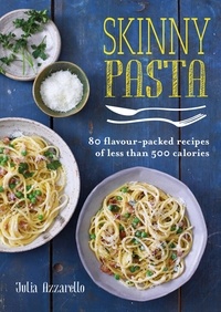 Julia Azzarello - Skinny Pasta - 80 flavour-packed recipes of less than 500 calories.