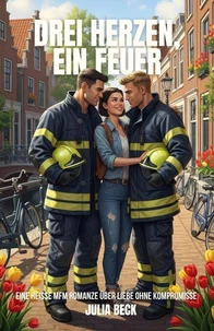 Drei Herzen, ein Feuer: Eine heiße mfm Romanze über Liebe ohne Kompromisse