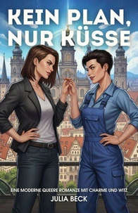 Kein Plan, nur Küsse: Eine moderne queere Romanze mit Charme und Witz