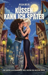 Küssen kann ich später: Eine queere Liebeskomödie mit Herz, Hintern und magische Krisen