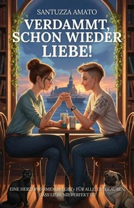 Verdammt, schon wieder Liebe! Eine herzerwärmende LGBT+ für alle, die glauben, dass Liebe nie perfekt ist