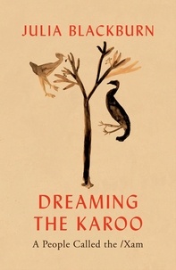 Julia Blackburn - Dreaming the Karoo - A People Called the /Xam.