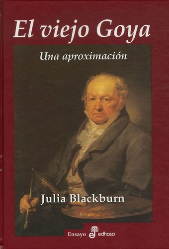 Julia Blackburn - El viejo Goya - Una aproximacion.