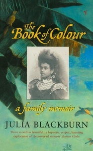 Julia Blackburn - The Book Of Colour - A Family Memoir.