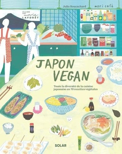 Japon vegan. toute la diversité de la cuisine japonaise en 70 recette végétales