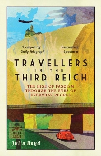 Julia Boyd - Travellers in the Third Reich - The Rise of Fascism Through the Eyes of Everyday People.