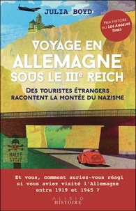 Julia Boyd - Voyage en Allemagne sous le IIIe Reich - Des touristes étrangers racontent la montée du nazisme.