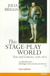 Julia Briggs - This Stage-Play World : Texts & Contexts , 1580-1625.