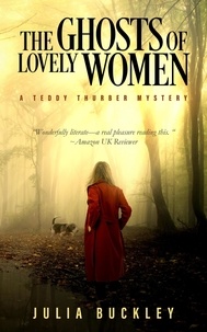  Julia Buckley - The Ghosts of Lovely Women - Teddy Thurber Mysteries, #1.