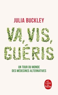 Julia Buckley - Va, vis, guéris - Un tour du monde des médecines alternatives.