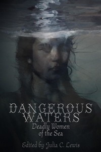  Julia C. Lewis - Dangerous Waters: Deadly Women of the Sea.