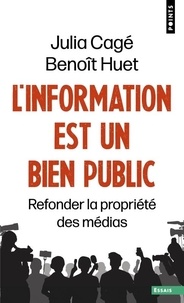 Julia Cagé et Benoît Huet - L'Information est un bien public - Refonder la propriété des médias.