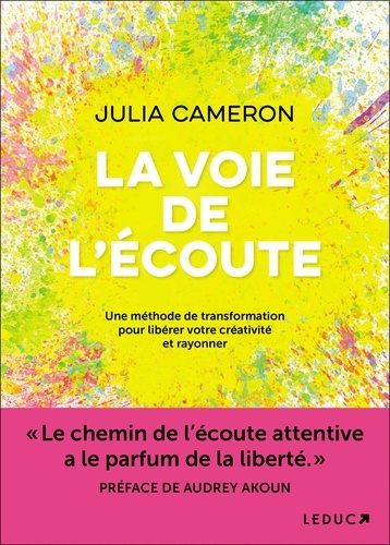 La voie de l'écoute. Une méthode de transformation pour libérer votre créativité et rayonner