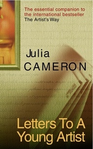 Julia Cameron - Letters To A Young Artist.