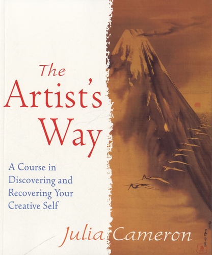 Julia Cameron - The Artist's Way - A Spiritual Path to Higher Creativity.