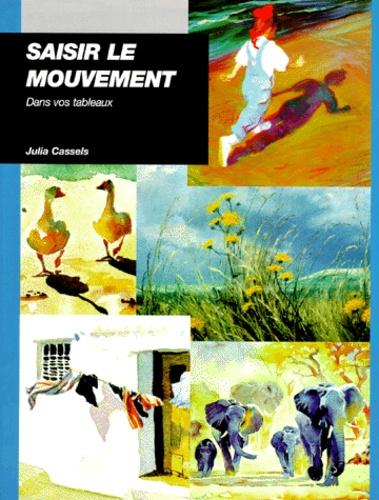 Julia Cassels - Saisir le mouvement dans vos tableaux.