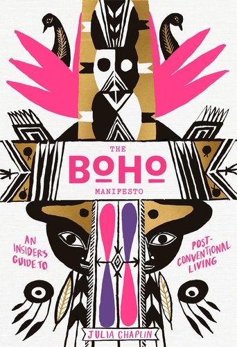 The Boho Manifesto. An Insider's Guide to Postconventional Living
