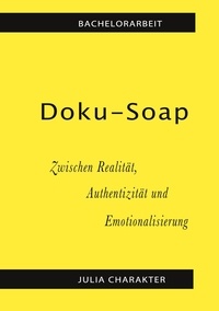 Julia Charakter - Doku-Soap - Zwischen Realität, Authentizität und Emotionalisierung.