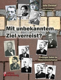 Julia Christof - Mit unbekanntem Ziel verreist? Freisinger Juden im Nationalsozialismus.