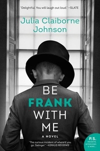 Julia Claiborne Johnson - Be Frank With Me - A Novel.