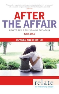 Julia Cole - Relate - After The Affair - How to build trust and love again.