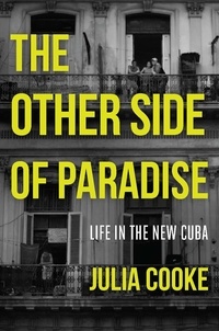 Julia Cooke - The Other Side of Paradise - Life in the New Cuba.