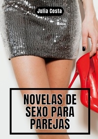 Julia Costa - Novelas de Sexo para Parejas - Historias de Sexo Duro y Salvaje.