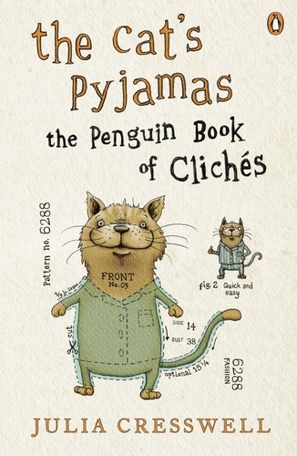 Julia Cresswell - The Cat's Pyjamas - The Penguin Book of Clichés.