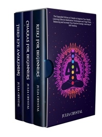  Julia Crystal - Reiki for Beginners + Chakras for Beginners + Third Eye Awakening: The Expanded Edition of 3 books to Improve Your Health, Learning Effective Mediation Techniques and Yoga Poses, Balancing Energy.