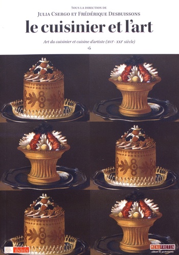 Le cuisinier et l'art. Art du cuisinier et cuisine d'artiste (XVIe-XXIe siècle)