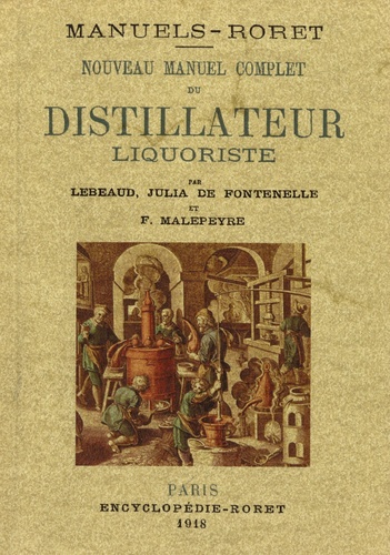 Julia de Lebeaud Fontenelle et François Malepeyre - Nouveau manuel complet du distillateur liquoriste.