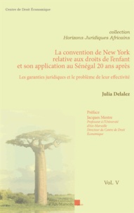 Julia Delalez - La convention de New-York relative aux droits de l'enfant et son application au Sénégal 20 ans après - Les garanties juridiques et le problème de leur effectivité.