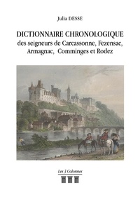 Julia Desse - Dictionnaire Chronologique des seigneurs de Carcassonne, Fezensac, armagnac, Comminges et Rodez.