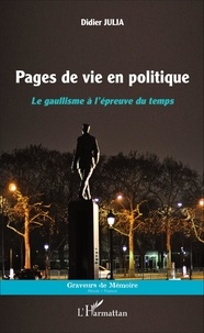 Julia Didier - Pages de vie en politique - Le gaullisme à l'épreuve du temps.