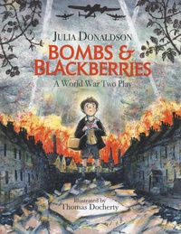 Julia Donaldson - Bombs & Blackberries - A World War Two Play.