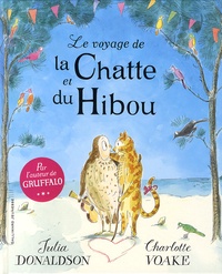 Julia Donaldson et Charlotte Voake - Le voyage de la Chatte et du Hibou.