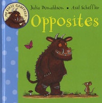 Julia Donaldson et Axel Scheffler - My First Gruffalo : Opposites.