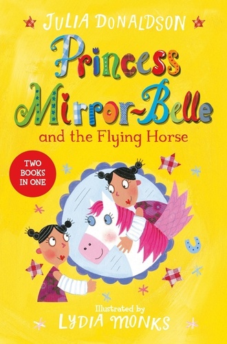 Julia Donaldson et Lydia Monks - Princess Mirror-Belle and the Flying Horse - Princess Mirror-Belle and the Flying Horse.