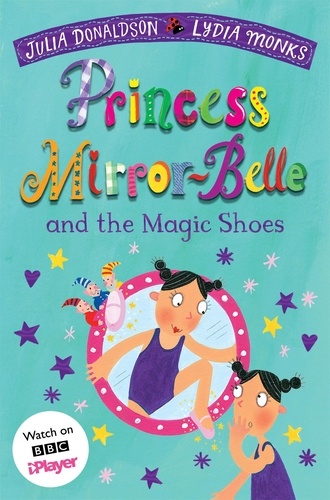 Julia Donaldson - Princess Mirror-Belle and the Magic Shoes - Princess Mirror-Belle and the Magic Shoes.