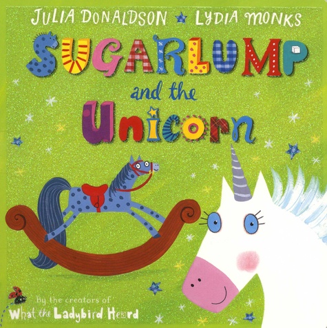 Julia Donaldson et Lydia Monks - Sugarlump and the Unicorn.