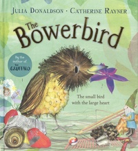Julia Donaldson et Catherine Rayner - The Bowerbird.