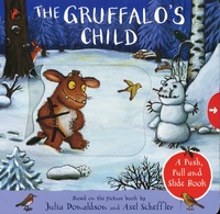 Julia Donaldson et Axel Scheffler - The Gruffalo's Child - A Push, Pull and Slide Book.