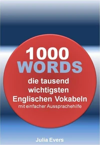 1000 WORDS die tausend wichtigsten Englischen Vokabeln mit einfacher Aussprachehilfe