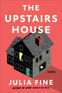 Julia Fine - The Upstairs House - A Novel.