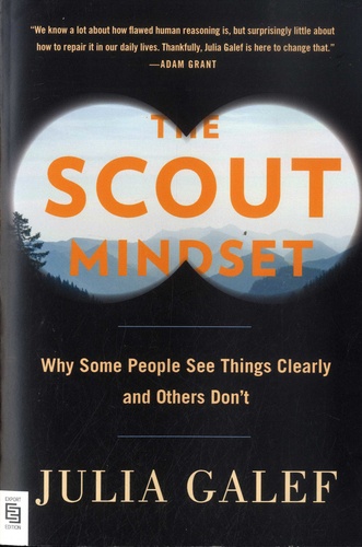 The Scout Mindset. Why Some People See Things Clearly and Others Don't