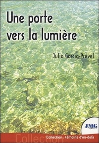 Julia Garcia-Prével - Une porte vers la lumière - Ou le parcours de Julia, médium.