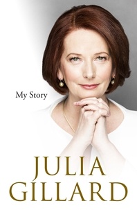 Julia Gillard - My Story.