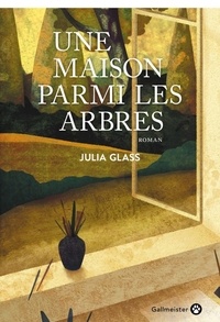 Julia Glass - Une maison parmi les arbres.