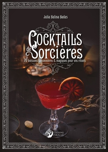 Cocktails des Sorcières. 70 boissons saisonnières & magiques pour vos rituels