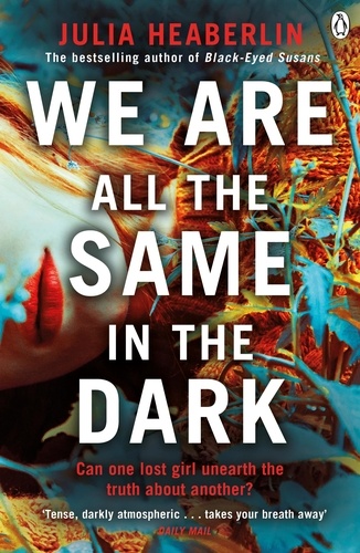 Julia Heaberlin - We Are All the Same in the Dark.